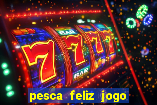 pesca feliz jogo cassino download